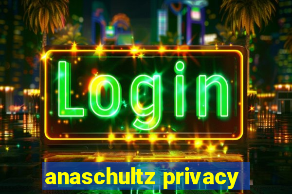 anaschultz privacy